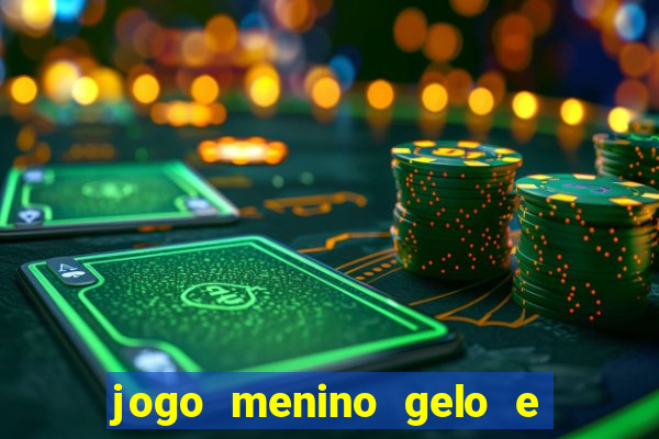 jogo menino gelo e menina lava